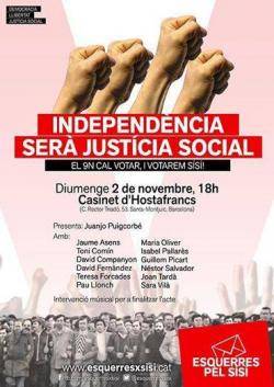 El proper diumenge 2 de novembre a les 6 del vespre al Casinet dHostrafrancs de Barcelona la plataforma Esquerres pel Sí-Sí realitzarà lacte Independència serà justícia social