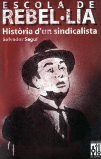 Escola de Rebel·lia. Història d'un sindicalista