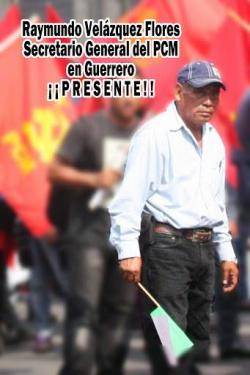 Raymundo Velázquez Flores (Secretario General del Comité Regional del PCM en Guerrero)