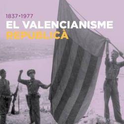 El valencianisme republicà: materials per a un contrarelat nacional dels valencians