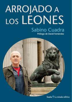 Avui a les 19h a lEuskal Etxea de Barcelona es presenta el llibre Arrojado a los leones de Sabino Cuadra. La presentació del llibre serà càrrec de lautor del llibre i del diputat de la CUP, David Fernàndez.