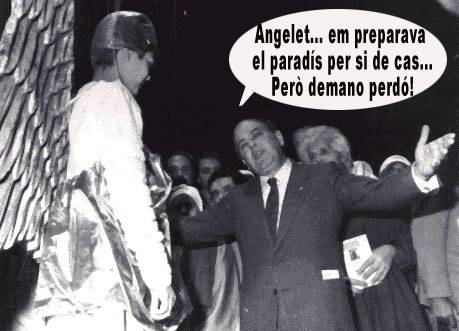 -Angelet... em preparava el paradís per si de cas... Però demano perdó!