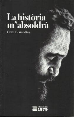 "La història m?absoldrà", traduïda i editada per Edicions del 1979,