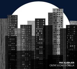"Ciutat a cau d'orella", el nou disc de Pau Alabajos