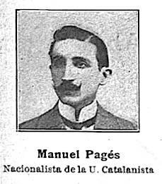 Manuel Pagès i Mercader (Barcelona 1883-1968): Fundador de l'Associació Nacionalista Catalana, partidària de Domènec Martí i Julià, i un dels fundadors d'Estat Català, del qual n'organitzà els Escamots.