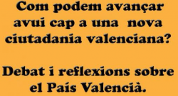 "Com podem avançar avui cap a una nova ciutadania valenciana? Debat i reflexions sobre el País Valencià" a Alacant