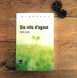 Escrit adreçat a en Jordi Lara, un cop acabada la lectura del seu llibre «Sis nits d'agost»