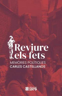 Edicions de 1979 publica "Reviure els fets: Memòries polítiques" de Carles Castellanos