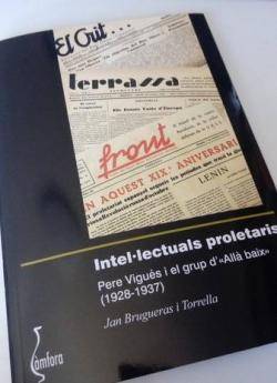 "Inel·lectuals proletaris. Pere Vigués i el grup d?Allà baix? (1928-1937)", de  Jan Brugueras i Torrella