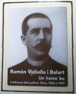 "Ramon Vidiella i Balart. Un home bo. L?advocat dels pobres. Reus, 1860 a 1927"