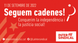 Seguem cadenes! Conquerim la independència i la justícia social!