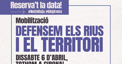 Mobilització a Girona ?Defensem els rius i el territori: l?aigua per a la vida, no per al negoci?