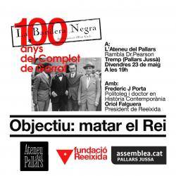 Divendres la Fundació Reeixida serà a lAteneu del Pallars de Tremp presentant els 100 anys del complot de Garraf (lintent de lindependentisme de matar el Rei espanyol Alfons XIII, durant la dictadura de Primo de Rivera)
