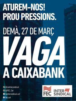 Els sindicats de CaixaBank mantenen la vaga del 27 de mar&ccedil; i convoquen una concentraci&oacute; davant la Junta d?Accionistes