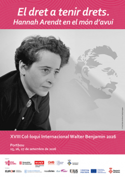 XVIII Col&middot;loqui Internacional Walter Benjamin El dret a tenir drets. Hannah Arendt en el m&oacute;n d�avui